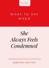 What to Say When She Always Feels Condemned